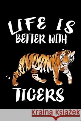 Life Is Better With Tigers: Animal Nature Collection Marko Marcus 9781086457889 Independently Published