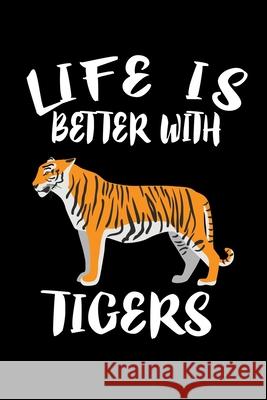 Life Is Better With Tigers: Animal Nature Collection Marko Marcus 9781086457964 Independently Published