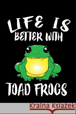 Life Is Better With Toad Frogs: Animal Nature Collection Marko Marcus 9781086458022 Independently Published