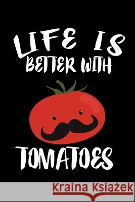 Life Is Better With Tomatoes: Animal Nature Collection Marko Marcus 9781086458091 Independently Published