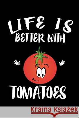 Life Is Better With Tomatoes: Animal Nature Collection Marko Marcus 9781086458169 Independently Published