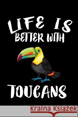 Life Is Better With Toucans: Animal Nature Collection Marko Marcus 9781086458206 Independently Published