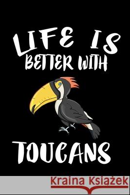 Life Is Better With Toucans: Animal Nature Collection Marko Marcus 9781086458343 Independently Published