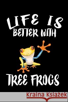 Life Is Better With Tree Frogs: Animal Nature Collection Marko Marcus 9781086458398 Independently Published