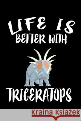 Life Is Better With Triceratops: Animal Nature Collection Marko Marcus 9781086458619 Independently Published