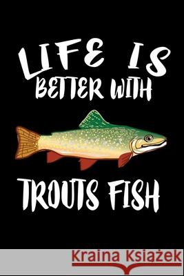 Life Is Better With Trout Fish: Animal Nature Collection Marko Marcus 9781086458633 Independently Published