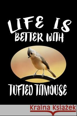 Life Is Better With Tufted Titmouse: Animal Nature Collection Marko Marcus 9781086458701 Independently Published