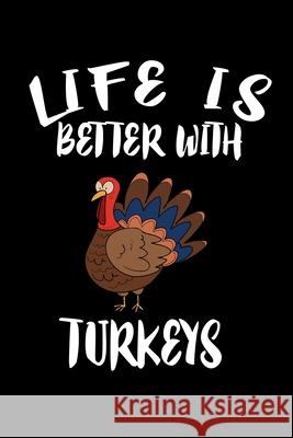 Life Is Better With Turkeys: Animal Nature Collection Marko Marcus 9781086458756 Independently Published