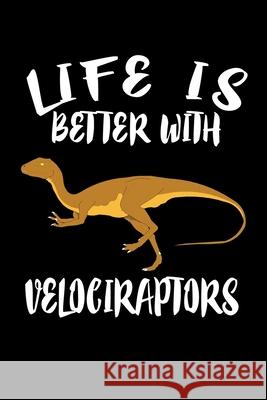 Life Is Better With Velociraptors: Animal Nature Collection Marko Marcus 9781086459029 Independently Published