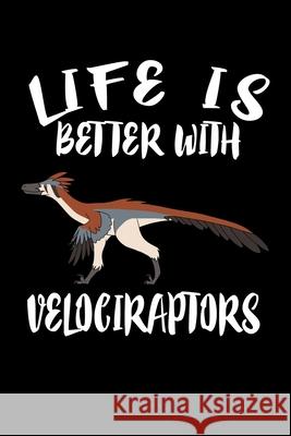 Life Is Better With Velociraptors: Animal Nature Collection Marko Marcus 9781086459074 Independently Published