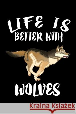 Life Is Better With Wolves: Animal Nature Collection Marko Marcus 9781086461206 Independently Published