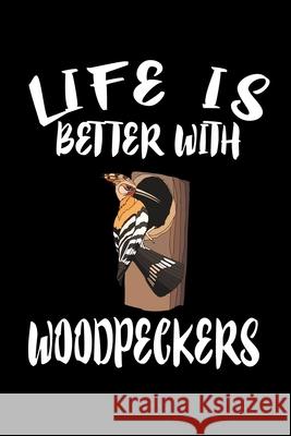 Life Is Better With Woodpeckers: Animal Nature Collection Marko Marcus 9781086461794 Independently Published