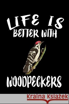 Life Is Better With Woodpeckers: Animal Nature Collection Marko Marcus 9781086461923 Independently Published