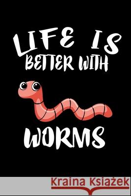 Life Is Better With Worms: Animal Nature Collection Marko Marcus 9781086461992 Independently Published