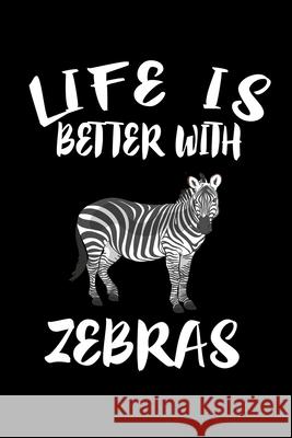 Life Is Better With Zebras: Animal Nature Collection Marko Marcus 9781086462678 Independently Published