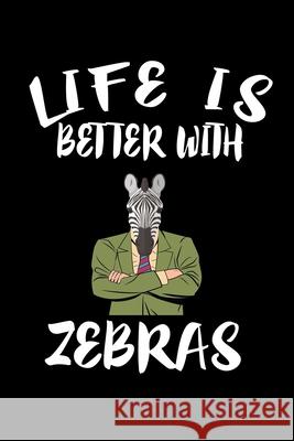 Life Is Better With Zebras: Animal Nature Collection Marko Marcus 9781086462722 Independently Published