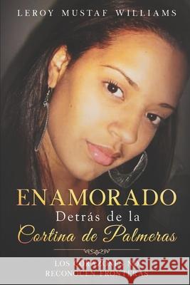 Enamorado Detrás de la Cortina de Palmeras: Los corazones no reconocen fronteras Williams, Leroy Mustaf 9781086470468 Independently Published