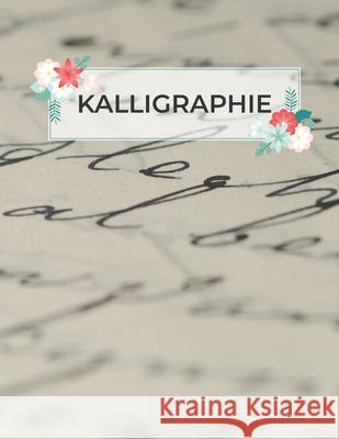 Kalligraphie: ?bungsheft mit Kalligrafie Papier zum ?ben des Sch?nschreibens Sch?ner Schreibe 9781086508734 Independently Published
