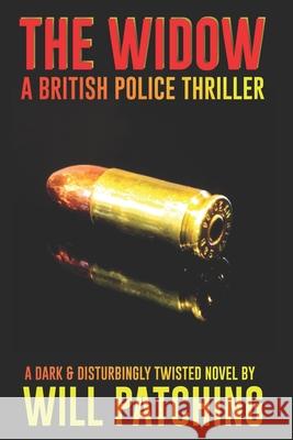 The Widow: A British Police Thriller Will Patching 9781086513806 Independently Published