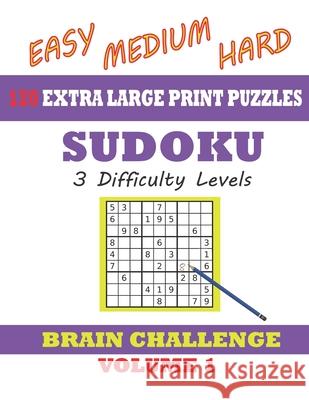 Sudoku 120 Extra Large Print Puzzles - Easy, Medium & Hard. 3 Difficulty Levels.: With solutions. Easy-to-see font, one full page per game. Large size Windmill Bay Books 9781086515930 Independently Published