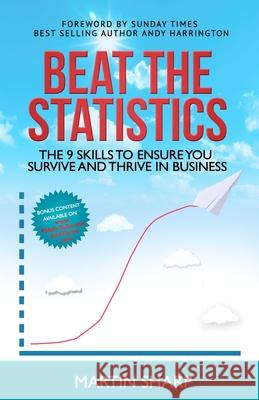 Beat the Statistics: The 9 Skills to Ensure You Survive and Thrive in Business Martin Sharp 9781086533095 Independently Published
