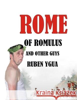 Rome of Romulus and Other Guys Ruben Ygua 9781086538588 Independently Published