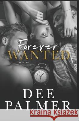 Forever Wanted: Part Two Dee Palmer 9781086541045 Independently Published