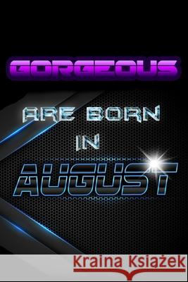 GORGEOUS Are Born In AUGUST Birthday Geek 9781086542233 Independently Published