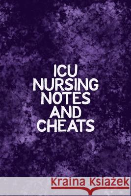 ICU Nursing Notes and Cheats: Funny Nursing Theme Notebook - Includes: Quotes From My Patients and Coloring Section - Graduation And Appreciation Gi Julia L. Destephen 9781086545197 Independently Published