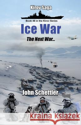 Ice War: The Next War John Schettler 9781086561210