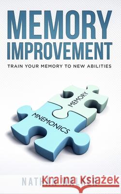 Memory Improvement: Train your memory to new abilities Nathan Walker 9781086565836