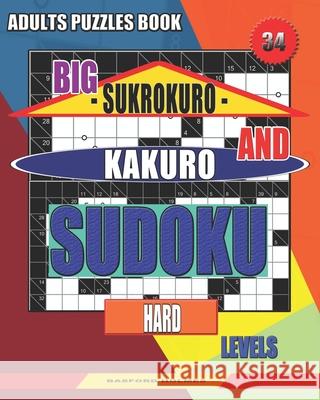 Adults puzzles book. Big Sukrokuro and Kakuro sudoku.: Hard levels. Basford Holmes 9781086573121