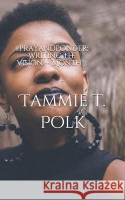 #prayandponder: Writing the Vision -- Month 7 Tammie T. Polk 9781086573442