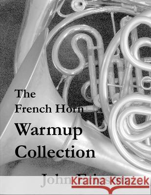 The French Horn Warmup Collection John Ericson 9781086573459 Independently Published