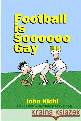 Football Is Soooooo Gay John Kichi 9781086577365 Independently Published