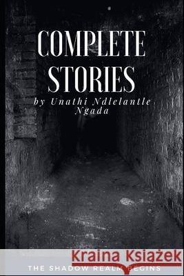 Complete Stories Unathi Ndlelantle Ngada 9781086585759