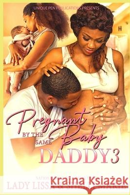 Pregnant by the Same Baby Daddy 3 Shelli Marie Lady Lissa 9781086589771 Independently Published