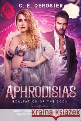 Aphrodisias: Exaltation of the Gods Book One C. E. Derosier 9781086599718 Independently Published