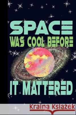 Space Was Cool Before it Mattered: Outer Space Theme 6x9 120 Page College Ruled Composition Notebook Mrs Notebooks 9781086601978 Independently Published
