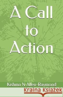 A Call to Action Kishma N. Allen-Raymond 9781086606089 Independently Published