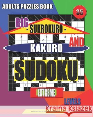 Adults puzzles book. Big Sukrokuro and Kakuro sudoku.: Extreme levels. Basford Holmes 9781086611861 Independently Published