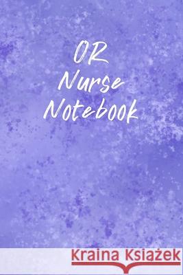 OR Nurse Notebook: Funny Nursing Theme Notebook - Includes: Quotes From My Patients and Coloring Section - Graduation And Appreciation Gi Julia L. Destephen 9781086615159 Independently Published