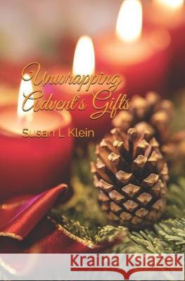 Unwrapping Advent's Gifts Susan L. Klein 9781086621525