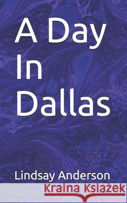 A Day In Dallas Lindsay Anderson 9781086621594 Independently Published