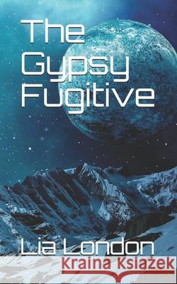 The Gypsy Fugitive Lia London 9781086622430 Independently Published