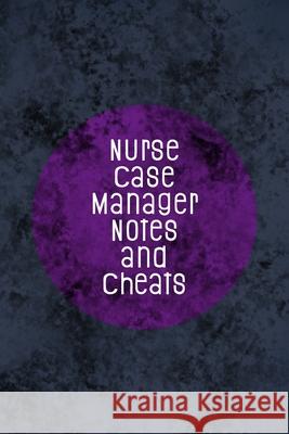 Nurse Case Manager Notes and Cheats: Funny Nursing Theme Notebook - Includes: Quotes From My Patients and Coloring Section - Graduation And Appreciati Julia L. Destephen 9781086623314 Independently Published