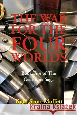 The War for the Four Worlds: Book Five of The Gealstone Saga Todd Scott Moffett 9781086624595
