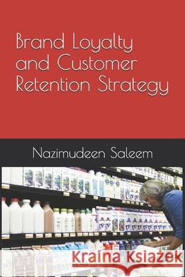 Brand Loyalty and Customer Retention Strategy Nazimudeen Saleem 9781086644074