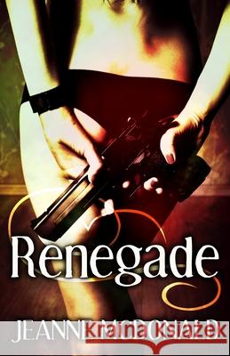 Renegade Jeanne McDonald 9781086645675 Independently Published