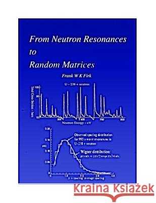 From Neutron Resonances to Random Matrices Frank W. K. Firk 9781086651829 Independently Published